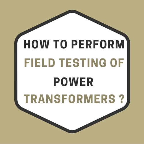 How To Perform Field Testing Of Power Transformers?