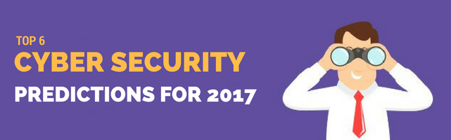 Top 6 Cyber Security Predictions For 2017